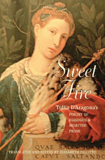 Sweet Fire Tullia DAragonas Poetry of Dialogue and Selected Prose