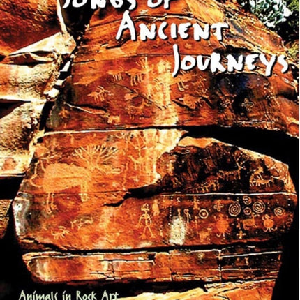 Songs of Ancient Journeys Animals in Rock Art