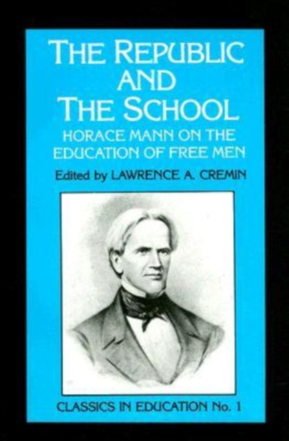 Republic and the School: Horace Mann on the Education of Free Men