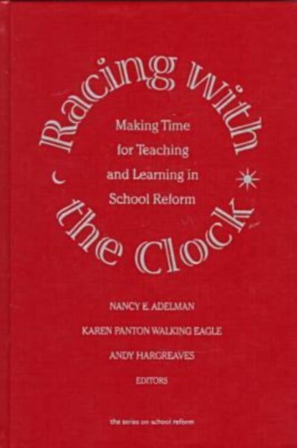 Racing with the Clock: Making Time for Teaching and Learning in School Reform