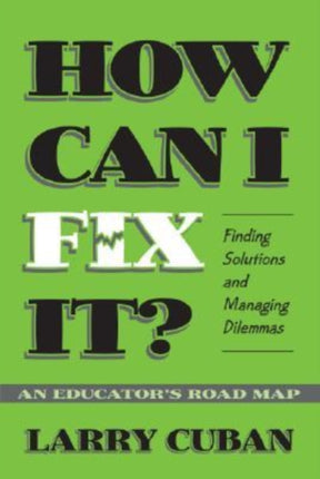 How Can I Fix It?: Finding Solutions and Managing Dilemmas - An Educator's Road Map