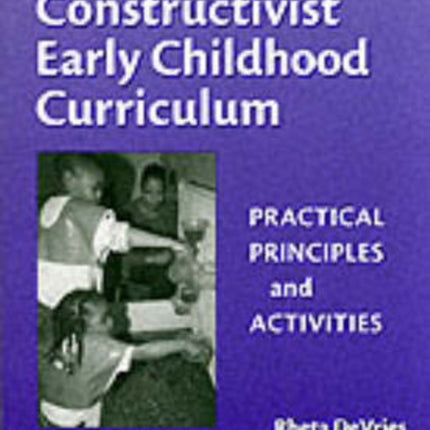 Developing Constructivist Early Childhood Curric  Practical Principles and Activities