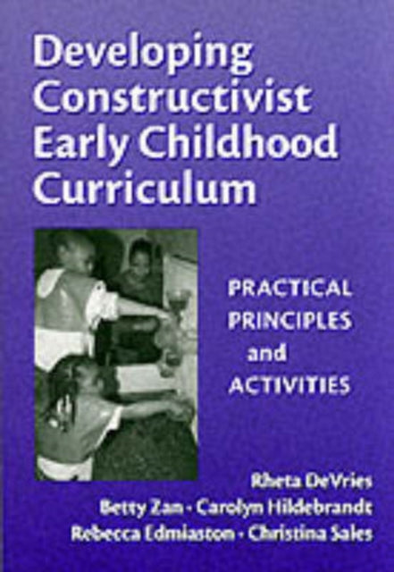 Developing Constructivist Early Childhood Curric  Practical Principles and Activities