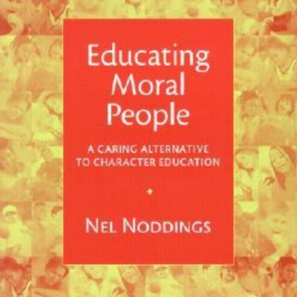 Educating Moral People: A Caring Alternative to Character Education