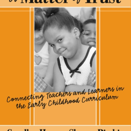 A Matter of Trust  Connecting Teachers and Learners in the Early Childhood Classroom
