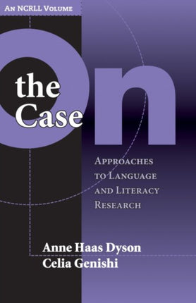 On the Case  Approaches to Language and Literacy Research an NCRLL Volume