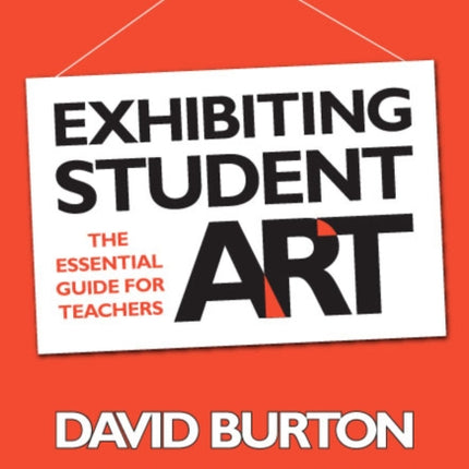 Exhibiting Student Art  The Essential Guide for
