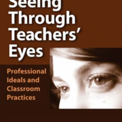 Seeing Through Teachers Eyes  Professional Ideals and Classroom Practices