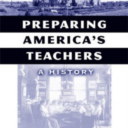 Preparing America's Teachers: A History