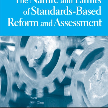 The Nature and Limits of StandardsBased Assessment and Reform