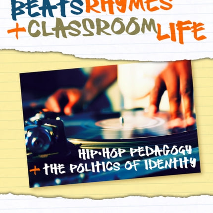 Beats Rhymes and Classroom Life  HipHop Pedagogy and the Politics of Identity