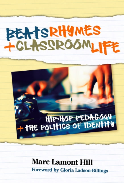 Beats Rhymes and Classroom Life  HipHop Pedagogy and the Politics of Identity