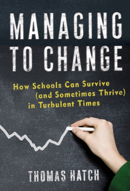Managing to Change  How Schools Can Survive and Sometimes Thrive in Turbulent Times
