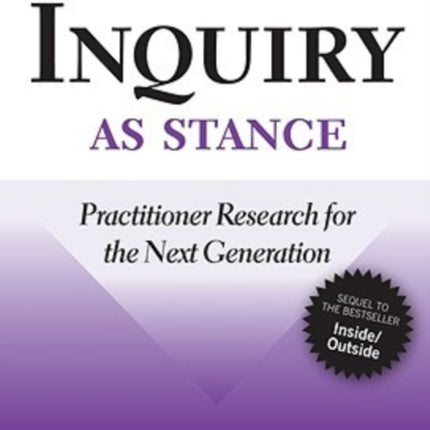 Inquiry as Stance: Practitioner Research in the Next Generation