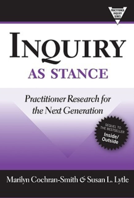 Inquiry as Stance: Practitioner Research in the Next Generation