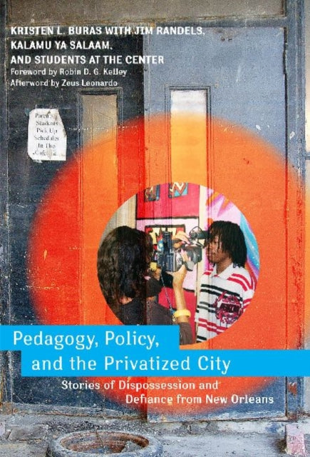 Pedagogy, Policy, and the Privatized City: Stories of Dispossession and Defiance from New Orleans