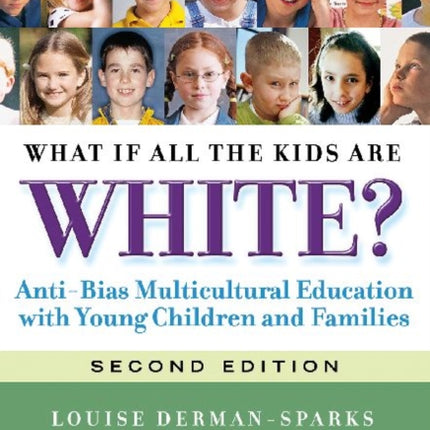 What If All the Kids Are White?: Anti-Bias Multicultural Education with Young Children and Families