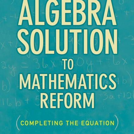 The Algebra Solution to Mathematics Reform  Completing the Equation