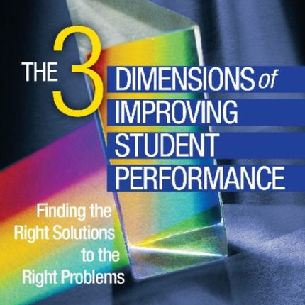 The Three Dimensions of Improving Student Performance: Finding the Right Solutions to the Right Problems