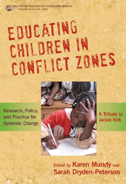 Educating Children in Conflict Zones  Research Policy and Practice for Systemic Change  A Tribute to Jackie Kirk