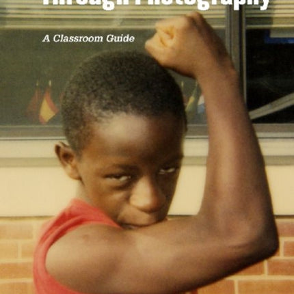 Literacy and Justice Through Photography  A Classroom Guide