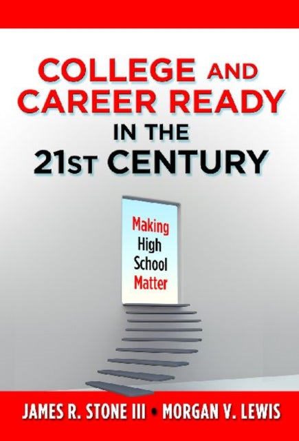 College and Career Ready in the 21st Century: Making High School Matter