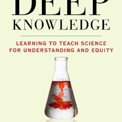 Deep Knowledge: Learning to Teach Science for Understanding and Equity 