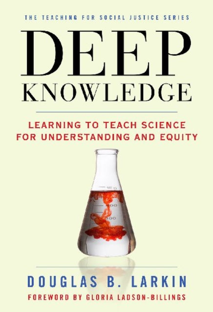 Deep Knowledge: Learning to Teach Science for Understanding and Equity 