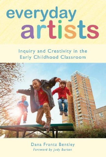 Everyday Artists  Inquiry and Creativity in the Early Childhood Classroom