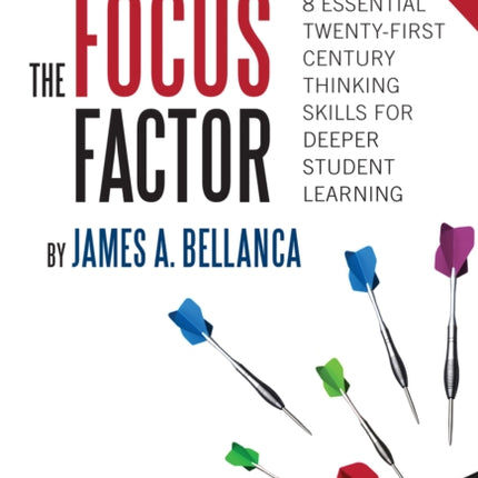 The Focus Factor  8 Essential TwentyFirst Century Thinking Skills for Deeper Student Learning