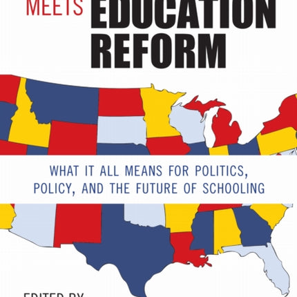 Common Core Meets Education Reform  What It All Means for Politics Policy and the Future of Schooling