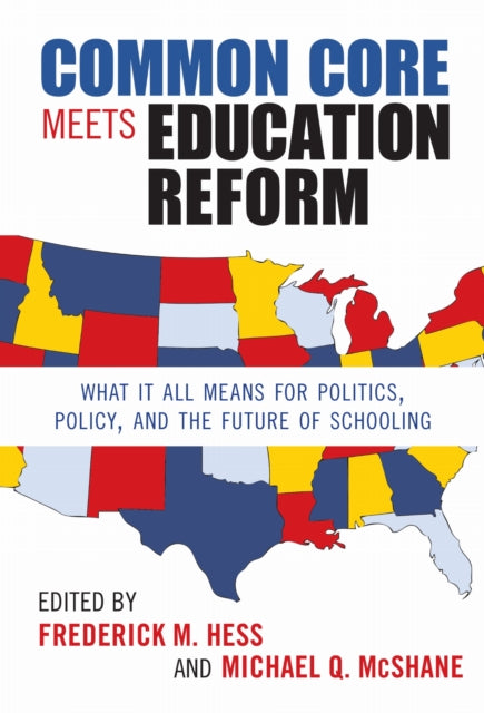 Common Core Meets Education Reform  What It All Means for Politics Policy and the Future of Schooling