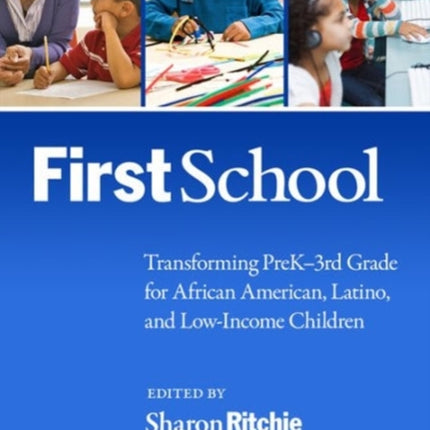 FirstSchool  Transforming PreK3rd Grade for African American Latino and LowIncome Children