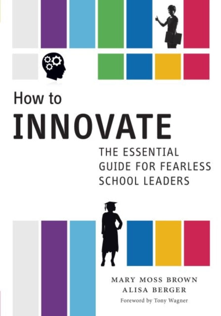 How to Innovate  The Essential Guide for Fearless School Leaders