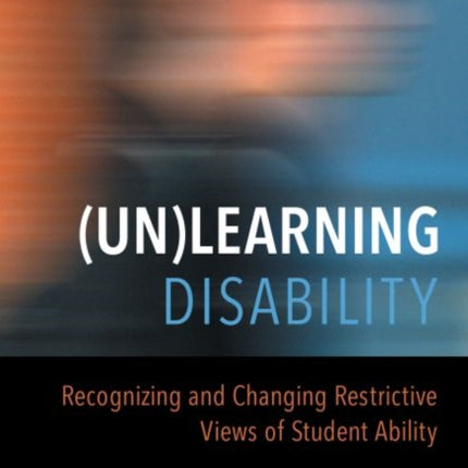 UnLearning Disability  Recognizing and Changing Restrictive Views of Student Ability