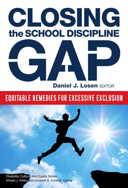 Closing the School Discipline Gap Equitable Remedies for Excessive Exclusion Disability Equity and Culture Series