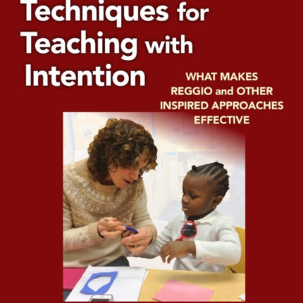 Eight Essential Techniques for Teaching with Int  What Makes Reggio and Other Inspired Approaches Effective