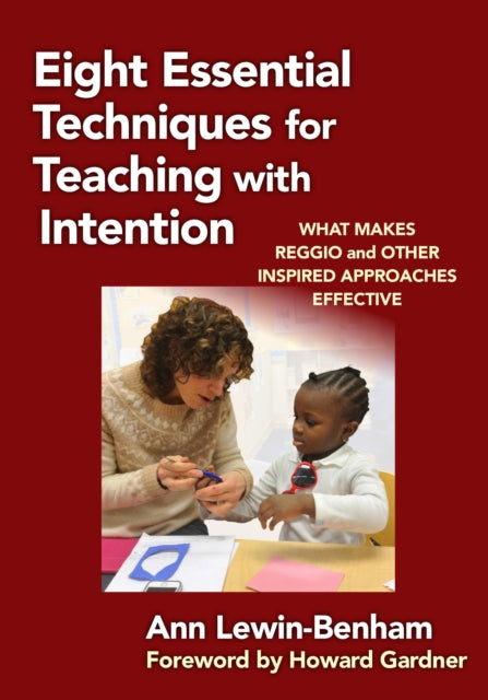 Eight Essential Techniques for Teaching with Int  What Makes Reggio and Other Inspired Approaches Effective