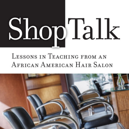 ShoptalkLessons in Teaching from an African American Hair Salon