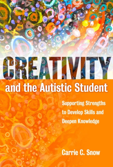 Creativity and the Autistic Student  Supporting Strengths to Develop Skills and Deepen Knowledge