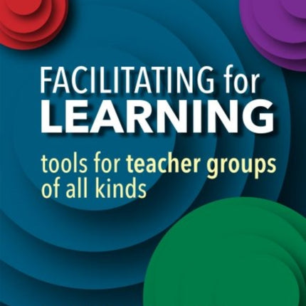 Facilitating for Learning: Tools for Teacher Group of All Kinds