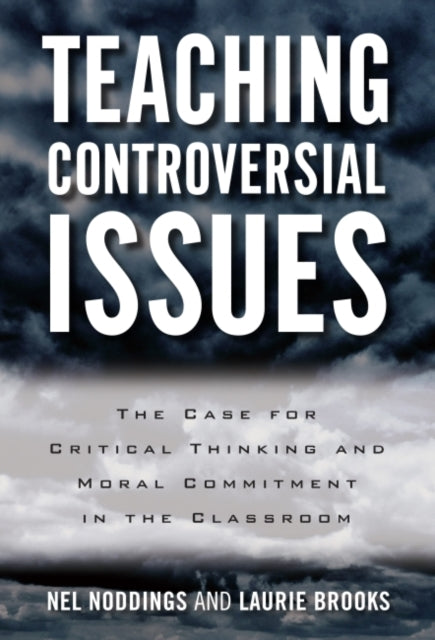 Teaching Controversial Issues  The Case for Critical Thinking and Moral Commitment in the Classroom