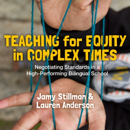 Teaching for Equity in Complex Times  Negotiating Standards in a HighPerforming Bilingual School