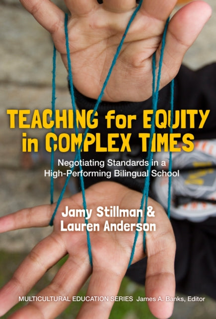 Teaching for Equity in Complex Times  Negotiating Standards in a HighPerforming Bilingual School