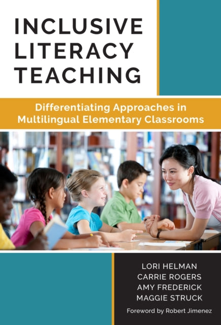 Inclusive Literacy Teaching  Differentiating Approaches in Multilingual Elementary Classrooms