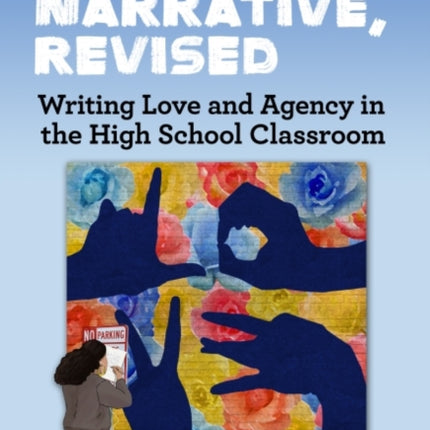 Personal Narrative, Revised: Writing Love and Agency in the High School Classroom