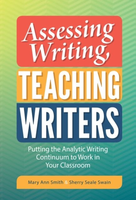 Assessing Writing Teaching Writers  Putting the Analytic Writing Continuum to Work in Your Classroom