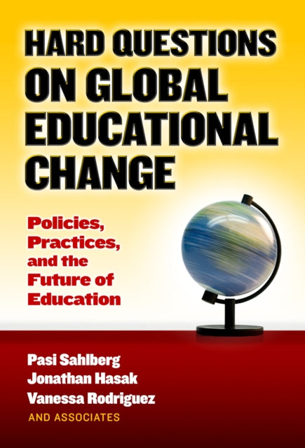 Hard Questions on Global Educational Change  Policies Practices and the Future of Education