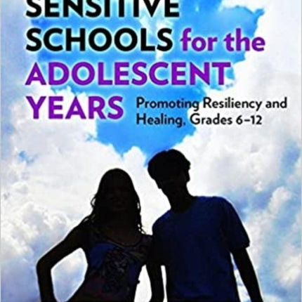 Trauma-Sensitive Schools for the Adolescent Years: Promoting Resiliency and Healing, 6-12