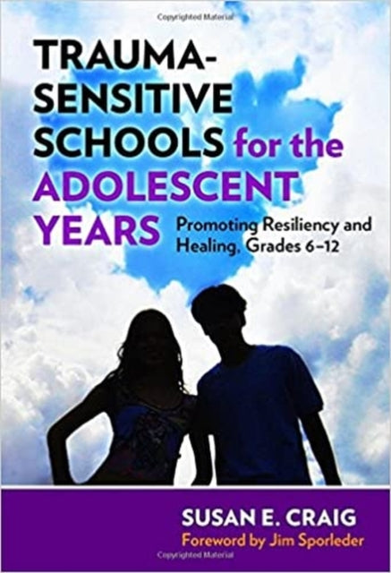 Trauma-Sensitive Schools for the Adolescent Years: Promoting Resiliency and Healing, 6-12